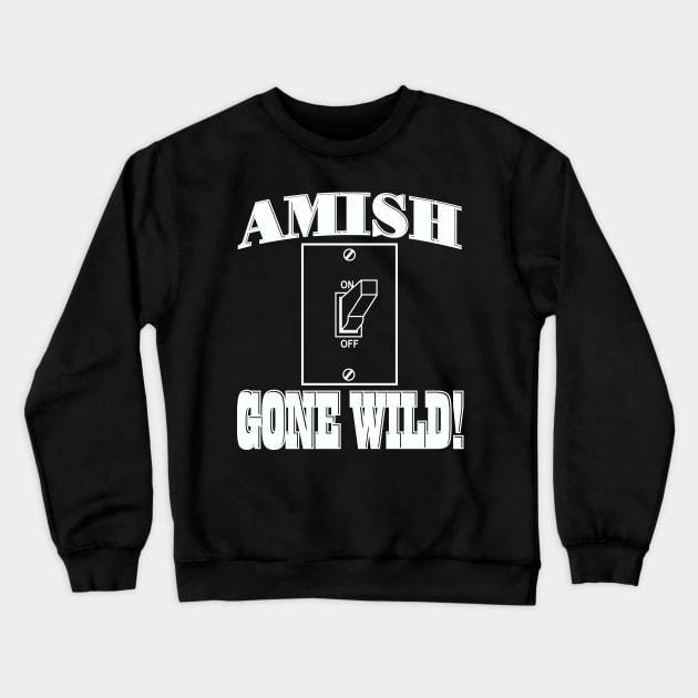 Amish Gone Wild Crewneck Sweatshirt by DavesTees